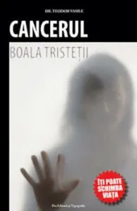 Cancerul - boala tristetii de Teodor Vasile
