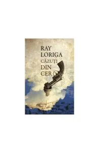 Căzuţi din cer de Ray Loriga