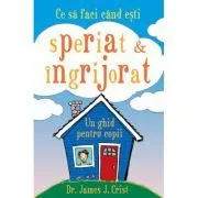 Ce sa faci cand esti speriat si ingrijorat-James Crist de James Crist