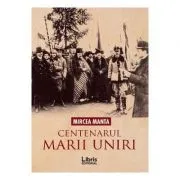 Centenarul Marii Uniri de Mircea Manta