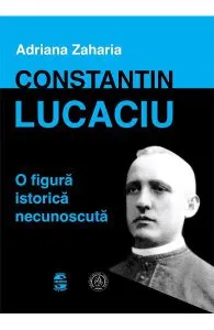 Constantin Lucaciu, o figura istorica necunoscuta