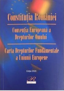 Constitutia Romaniei. Conventia Europeana a Drepturilor Omului. Carta Drepturilor Fundamentale a Uniunii Europene.