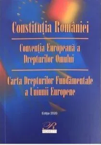Constitutia Romaniei. Conventia Europeana a Drepturilor Omului. Carta Drepturilor Fundamentale a Uniunii Europene.