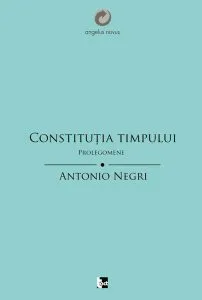Constituţia Timpului. Prolegomene de Antonio Negri