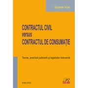 Contractul civil versus contractul de consumatie. Teorie, practica judiciara si legislatie relevanta. Editia 2022