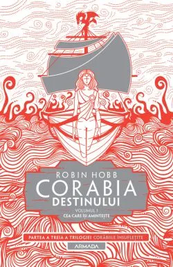 Corabia destinului. Volumul I: Cea care isi aminteste de Robin Hobb