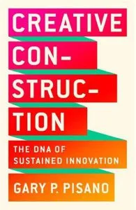 Creative Construction de Gary P. Pisano