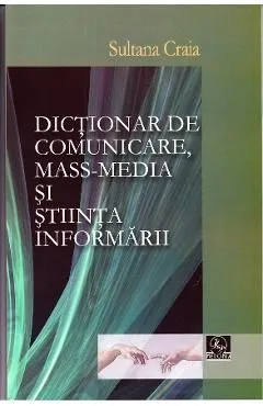 Dictionar de comunicare, mass-media si stiinta informarii -Sultana Craia de Sultana Craia