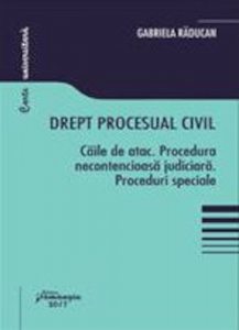 Drept procesual civil - Caile de atac. Procedura necontencioasa judiciara. Proceduri speciale