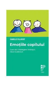 Emoțiile copilului. Cum să-i înțelegem limbajul, râsul și plânsul de Isabelle Filliozat