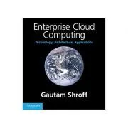 Enterprise Cloud Computing: Technology, Architecture, Applications de Gautam Shroff
