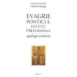 Evagrie Ponticul fata cu Ortodoxia. Apologie si istorie de Gabriel Bunge