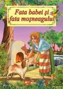 Fata babei si fata mosneagului - Poveste ilustrata de Ion Creanga