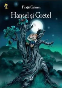 Hansel si Gretel de Fratii Grimm
