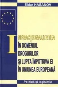 Infractionalitatea in domeniul drogurilor si lupta impotriva ei in Uniunea Europeana de Eldar Hasanov