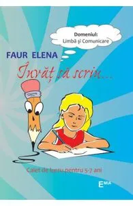 Invat sa scriu... 5-7 ani de Faur Elena
