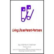 Living Life as Parent-Partners de Merle H. Weiner
