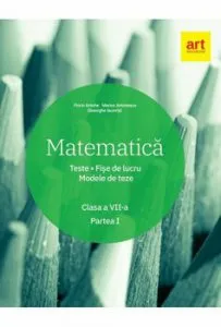 Matematica. Teste. Fise de lucru. Modele de teze. Clasa a VII-a. Partea I de Gheorghe Iacovita