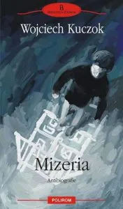 Mizeria. Antibiografie de Wojciech Kuczok