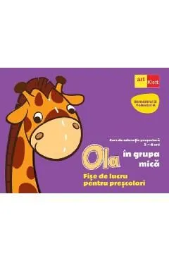 Ola in grupa mica 3-4 ani Sem.2 Vol.4. Fise de lucru pentru prescolari de Autor Anonim