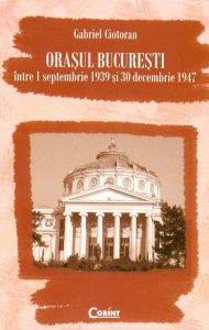 Orasul Bucuresti intre 1 septembrie 1939 si 30 decembrie 1947