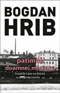 Patimile doamnei ministru. Istoriile care nu exista, se pot inventa de Bogdan Hrib
