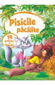 Pisicile pacalite. 19 povesti cu animale