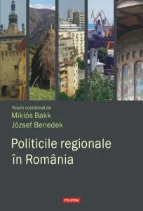 Politicile regionale in Romania de Miklos Bakk