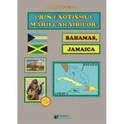 Prin exotismul Marii Caraibilor. Bahamas, Jamaica de Doru Ciucescu