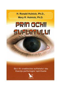 Prin ochii sufletului. Să-i fii credincios sufletului tău. Esenţa psihologiei spirituale