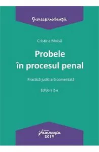 Probele in procesul penal. Practica judiciara comentata Ed.2 de Cristina Moisa