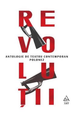 Revolutii. Antologie de teatru contemporan polonez