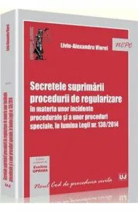 Secretele suprimarii procedurii de regularizare in materia unor incidente procedurale de Liviu-Alexandru Viorel