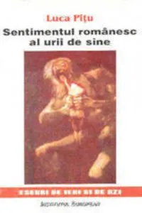 Sentimentul romanesc al urii de sine de Luca Pitu
