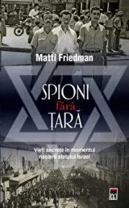 Spioni fara tara. Vieti secrete in momentul nasterii statului Israel de Matti Friedman