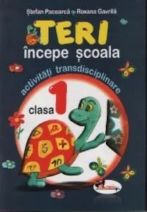 Teri incepe scoala - activitati transdisciplinare pentru clasa I de Stefan Pacearca
