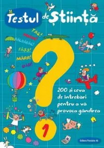 Testul de stiinta. 200 si ceva de intrebari pentru a va provoca gandirea. Nr. 1 de Spallacci Giacomo
