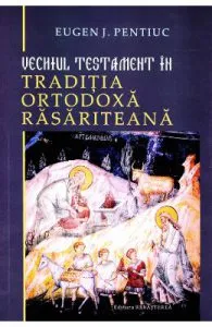 Vechiul Testament in traditia ortodoxa rasariteana de Eugen J. Pentiuc