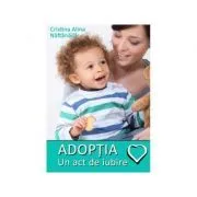 Adoptia, un act de iubire de Cristina Alina Naftanaila