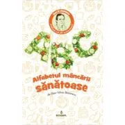 Alfabetul mancarii sanatoase 2017 de Dan-Silviu Boerescu