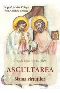 Ascultarea: mama virtutilor de Adrian Chiaga