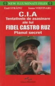 C.I.A - Tentativele de asasinare ale lui Fidel Castro Ruz (Planul secret de Emil Strainu