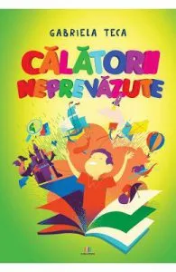 Calatorii neprevazute de Gabriela Teca