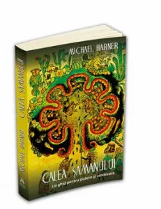 Calea samanului - Un ghid pentru putere si vindecare de Michael Harner