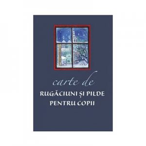 Carte de rugaciuni si pilde pentru copii