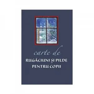 Carte de rugaciuni si pilde pentru copii
