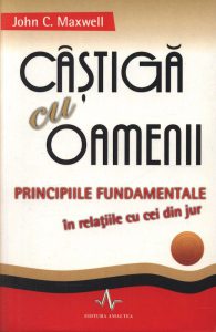 Castiga cu oamenii. Principiile fundamentale in relatiile cu cei din jur