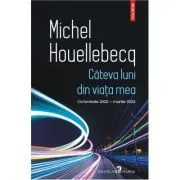 Cateva luni din viata mea. Octombrie 2022 de Michel Houellebecq