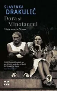 Dora si minotaurul. Viata mea ca Picasso.