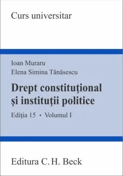 Drept constitutional si institutii politice - Volumul I de Ioan Muraru